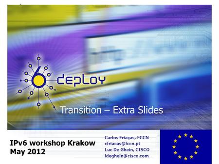 Transition – Extra Slides IPv6 workshop Krakow May 2012 Carlos Friaças, FCCN Luc De Ghein, CISCO