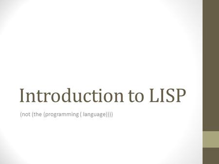 Introduction to LISP (not (the (programming ( language))))