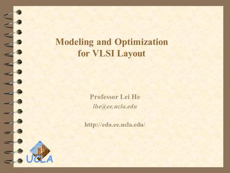 UCLA Modeling and Optimization for VLSI Layout Professor Lei He