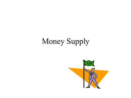 Money Supply.