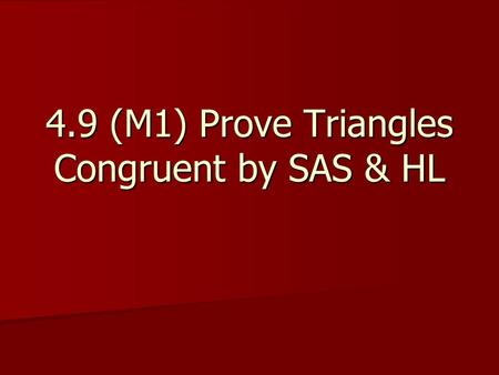 4.9 (M1) Prove Triangles Congruent by SAS & HL. Vocabulary In a right triangle, the sides adjacent to the right angle are the legs. In a right triangle,