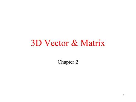 1 3D Vector & Matrix Chapter 2. 2 Vector Definition: Vector is a line segment that has the direction. The length of the line segment is called the magnitude.