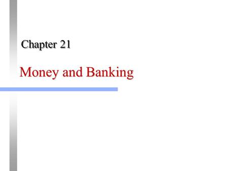 Money and Banking Chapter 21. 2 Copyright © Houghton Mifflin Company. All rights reserved. “Money is whatever is generally accepted in exchange for goods.