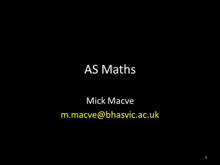AS Maths Mick Macve 1. Starting With Confidence Please start the questions on the dice card straight away. Write your answers on.