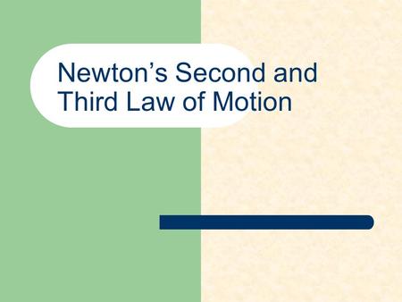 Newton’s Second and Third Law of Motion. Newton’s Second Law of Motion A commonsense law. The force on an object is equal to its mass multiplied by its.