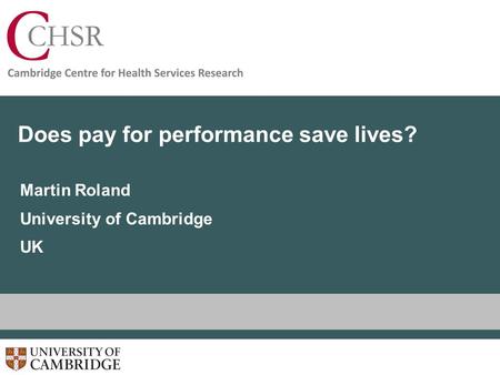 Does pay for performance save lives? Martin Roland University of Cambridge UK.