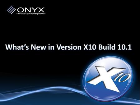 What’s New in Version X10 Build 10.1