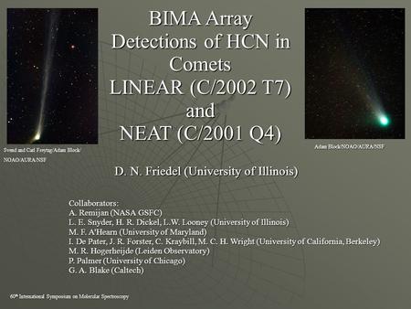 BIMA Array Detections of HCN in Comets LINEAR (C/2002 T7) and NEAT (C/2001 Q4) D. N. Friedel (University of Illinois) Collaborators: A. Remijan (NASA GSFC)