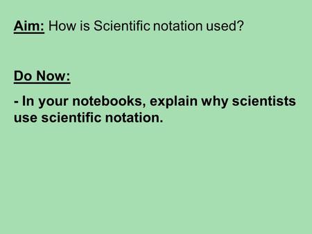 Aim: How is Scientific notation used?
