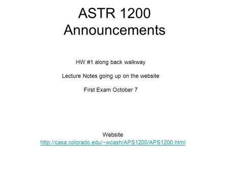 ASTR 1200 Announcements Website  HW #1 along back walkway Lecture Notes going up on the website First.