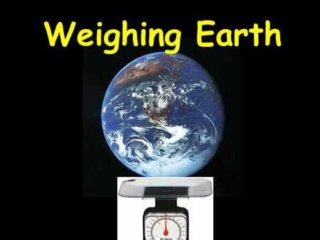 Weighing Earth. Announcements & Reminders 1. ES 123 Essay: Due Friday November 24, 3:00 p.m. (B&GS 10) 2. Lab final: Tuesday December 5, 10:30 - 11:20.