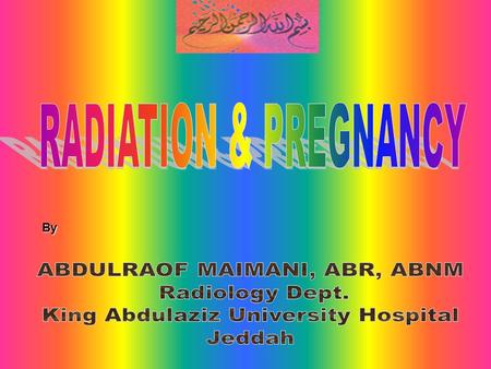 By. RADIATION & PREGNANCY Diagnostic & Therapeutic procedures causing exposure of the abdomen of women likely to be pregnant should be avoided unless.