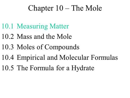 Chapter 10 – The Mole 10.1 Measuring Matter 10.2 Mass and the Mole