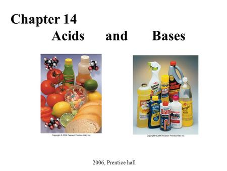 Chapter 14 Acids and Bases 2006, Prentice hall.