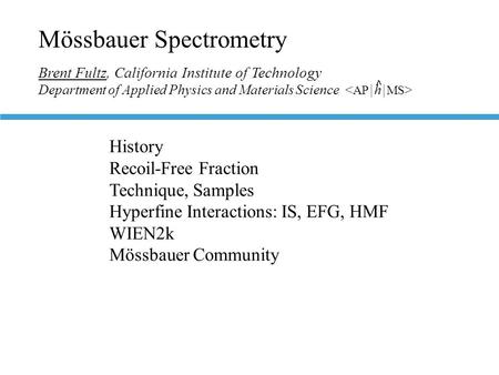 Mössbauer Spectrometry Brent Fultz, California Institute of Technology Department of Applied Physics and Materials Science History Recoil-Free Fraction.