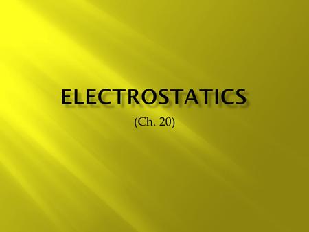 Electrostatics (Ch. 20).