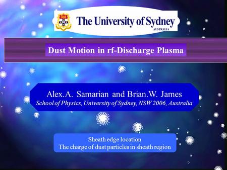 Alex.A. Samarian and Brian.W. James School of Physics, University of Sydney, NSW 2006, Australia Sheath edge location The charge of dust particles in sheath.