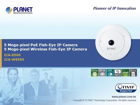 5 Mega-pixel PoE Fish-Eye IP Camera 5 Mega-pixel Wireless Fish-Eye IP Camera ICA-8500 ICA-W8500.