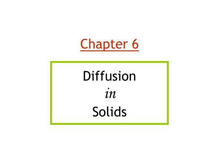 Chapter 6 Diffusion in Solids.