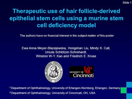 Therapeutic use of hair follicle-derived epithelial stem cells using a murine stem cell deficiency model Slide 1 The authors have no financial interest.