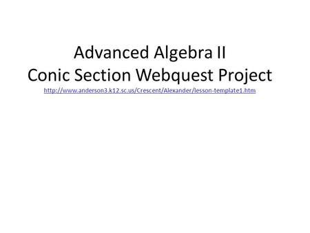 Advanced Algebra II Conic Section Webquest Project