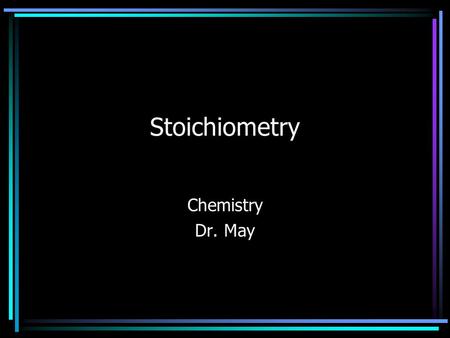 Stoichiometry Chemistry Dr. May. Moles One mole of anything contains Avogadro’s number of particles: One mole of sodium (Na) contains 6.02 x 10 23 atoms.