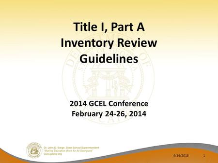 Title I, Part A Inventory Review Guidelines 2014 GCEL Conference February 24-26, 2014 4/16/20151.