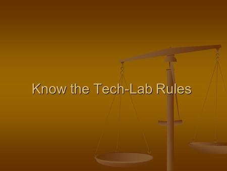 Know the Tech-Lab Rules. The rules in the Woodworth student handbook apply to this class as well.