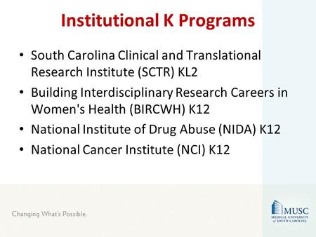 Institutional K Programs South Carolina Clinical and Translational Research Institute (SCTR) KL2 Building Interdisciplinary Research Careers in Women's.