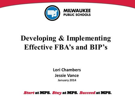 Developing & Implementing Effective FBA’s and BIP’s Lori Chambers Jessie Vance January 2014.