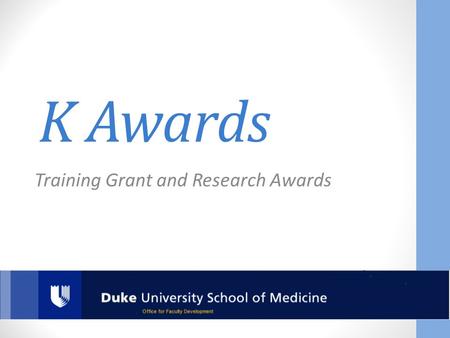 K Awards Training Grant and Research Awards. Main Categories Basic researcher vs. clinical researcher PhD-like degree vs. health professional degree Additional.