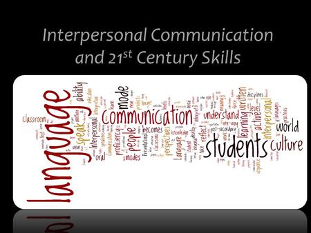 Interpersonal Communication and 21 st Century Skills.