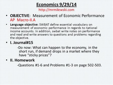 Economics 9/29/14  OBJECTIVE: Measurement of Economic Performance AP Macro-II.A Language objective: SWBAT define essential vocabulary.