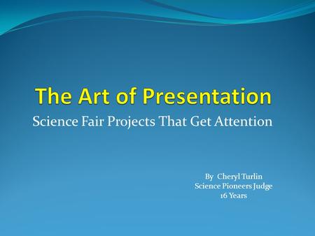 Science Fair Projects That Get Attention By Cheryl Turlin Science Pioneers Judge 16 Years.