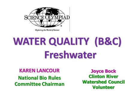 WATER QUALITY (B&C) Freshwater WATER QUALITY (B&C) Freshwater KAREN LANCOUR National Bio Rules Committee Chairman Joyce Bock Clinton River Watershed Council.