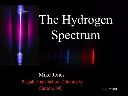 Pisgah High School Chemistry Mike Jones The Hydrogen Spectrum Rev 020804 Canton, NC.