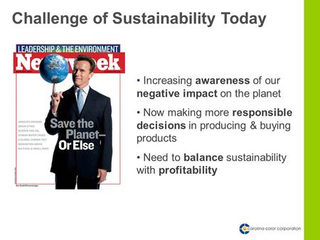 Challenge of Sustainability Today Increasing awareness of our negative impact on the planet Now making more responsible decisions in producing & buying.