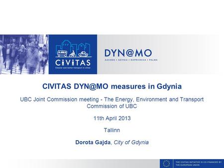 CIVITAS measures in Gdynia UBC Joint Commission meeting - The Energy, Environment and Transport Commission of UBC 11th April 2013 Tallinn Dorota.