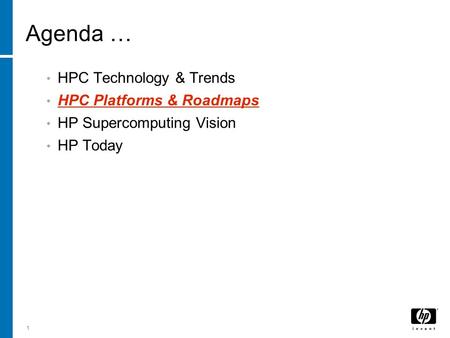 1 Agenda … HPC Technology & Trends HPC Platforms & Roadmaps HP Supercomputing Vision HP Today.