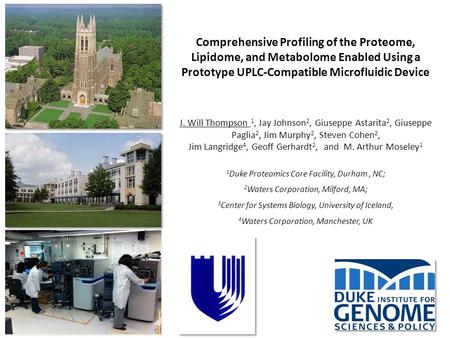 Comprehensive Profiling of the Proteome, Lipidome, and Metabolome Enabled Using a Prototype UPLC-Compatible Microfluidic Device J. Will Thompson 1, Jay.