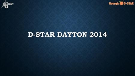 D-STAR DAYTON 2014. SCHEDULE Introductions Introductions A Brief History of D-STAR A Brief History of D-STAR Growth of D-STAR Growth of D-STAR D-STAR.