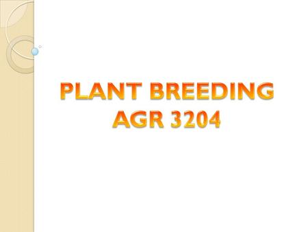 Introduction to Plant Breeding The field of applied science that involves changing of the genetic content (genotype) for plant improvement. Methods :-