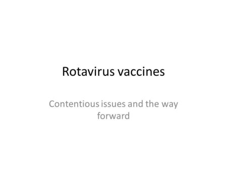Rotavirus vaccines Contentious issues and the way forward.
