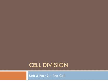 CELL DIVISION Unit 3 Part 2 – The Cell. Cell Cycles  No nucleus  No membrane bound organelles (ex. mitochondria, vacuole, chloroplast)  A.) Cell division.
