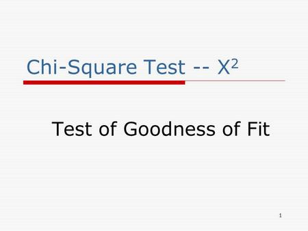 1 Chi-Square Test -- X 2 Test of Goodness of Fit.