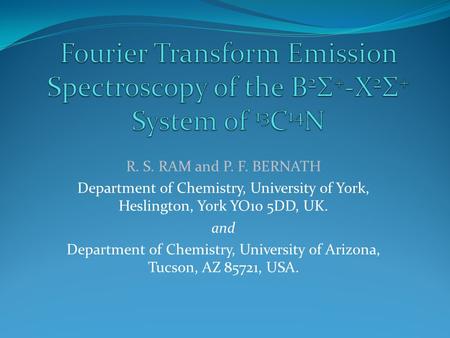 R. S. RAM and P. F. BERNATH Department of Chemistry, University of York, Heslington, York YO10 5DD, UK. and Department of Chemistry, University of Arizona,
