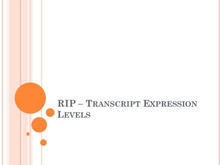 RIP – T RANSCRIPT E XPRESSION L EVELS. O UTLINE RNA Immuno-Precipitation (RIP) NGS on RIP & its alternatives Alternate splicing Transcription as a graph.