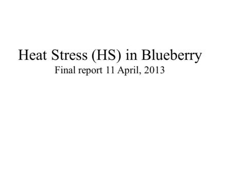Heat Stress (HS) in Blueberry Final report 11 April, 2013.