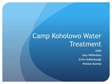 Camp Koholowo Water Treatment KWH Joey Willardson Erick Hollenbaugh Preston Kutney.