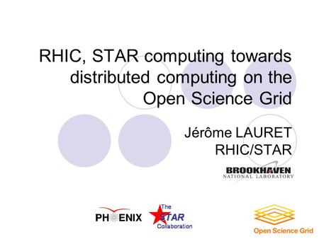 RHIC, STAR computing towards distributed computing on the Open Science Grid Jérôme LAURET RHIC/STAR.